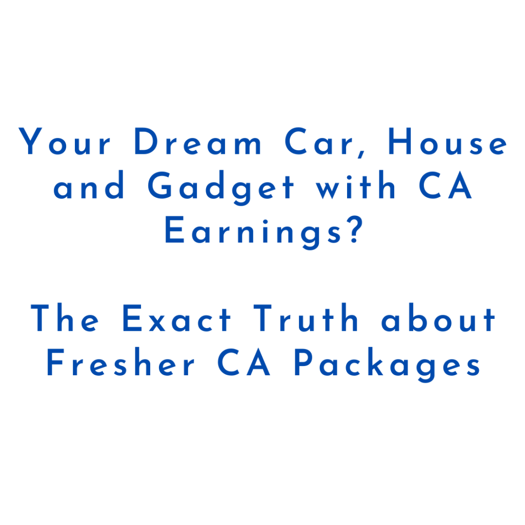 Your Dream Car, House and Gadget with CA Earnings? The Exact Truth about Fresher CA Packages