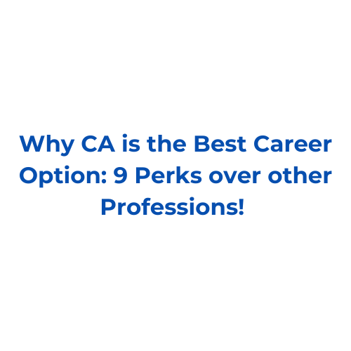 Why CA is the Best Career Option: 9 Perks over other Professions!