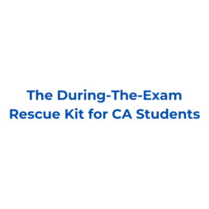 The During-The-Exam Rescue Kit for CA Students