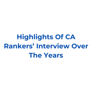 Highlights Of CA Rankers’ Interview Over The Years