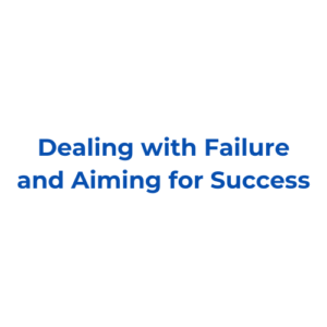 Dealing with Failure and Aiming for Success
