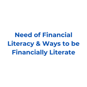 Need of Financial Literacy & Ways to be Financially Literate