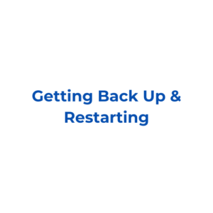 Getting Back Up & Restarting