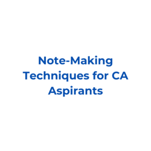 Note-Making Techniques for CA Aspirants