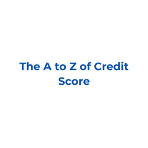The A to Z of Credit Score