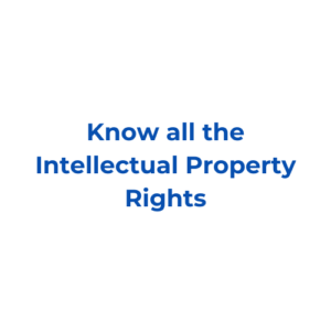 Know all the Intellectual Property Rights