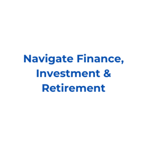 Navigate Finance, Investment & Retirement