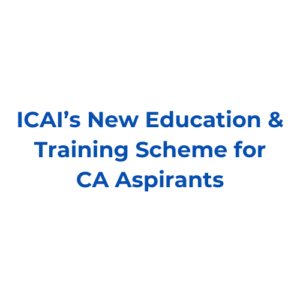 ICAI’s New Education & Training Scheme for CA Aspirants