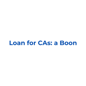 Loan for CAs: a Boon