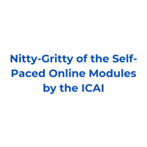 Nitty-Gritty of the Self-Paced Online Modules by the ICAI