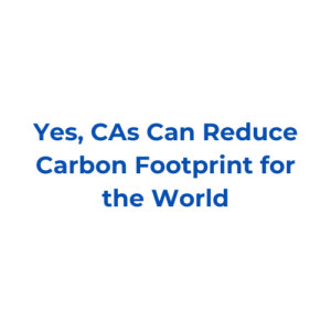 Yes, CAs Can Reduce Carbon Footprint for the World
