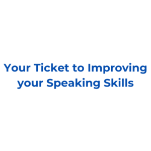 Your Ticket to Improving your Speaking Skills